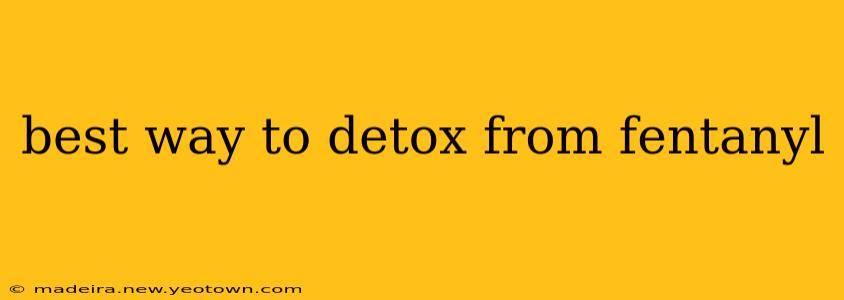 best way to detox from fentanyl