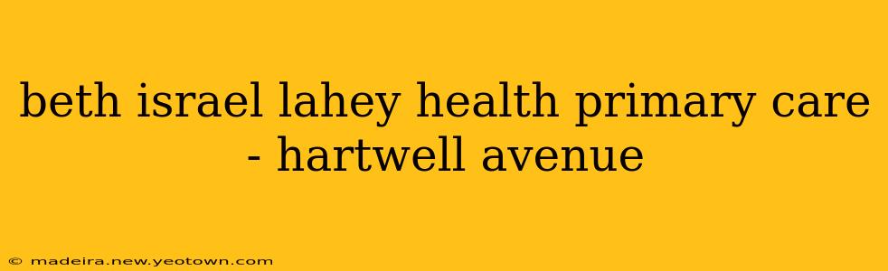 beth israel lahey health primary care - hartwell avenue