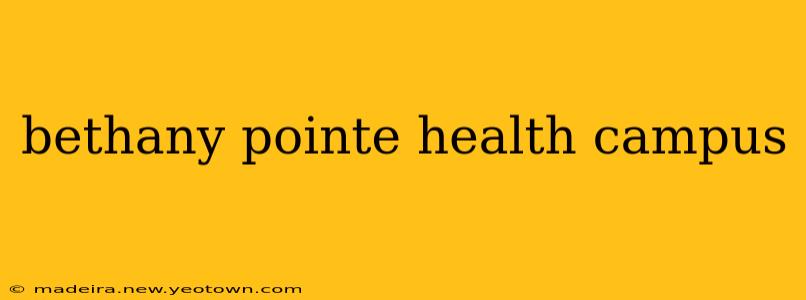 bethany pointe health campus