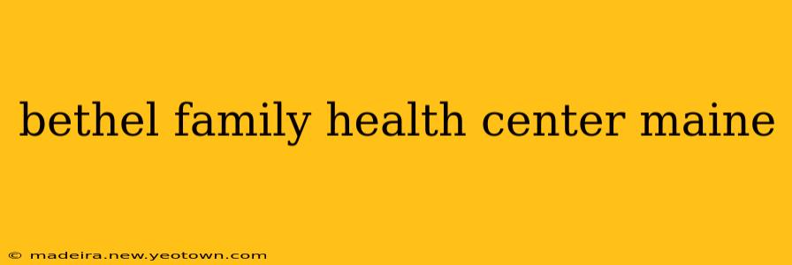 bethel family health center maine