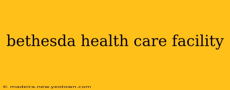 bethesda health care facility