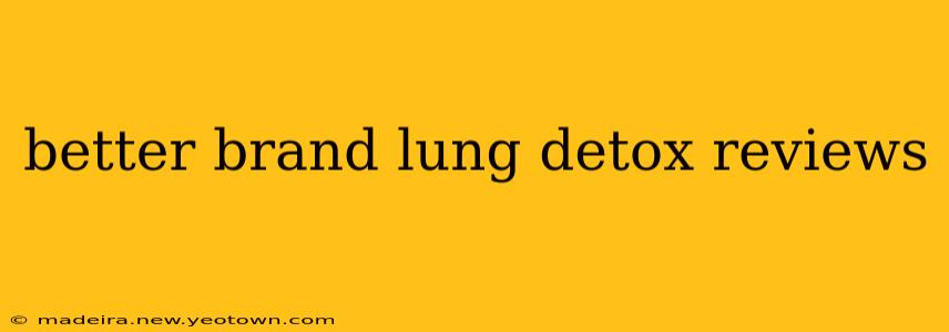 better brand lung detox reviews