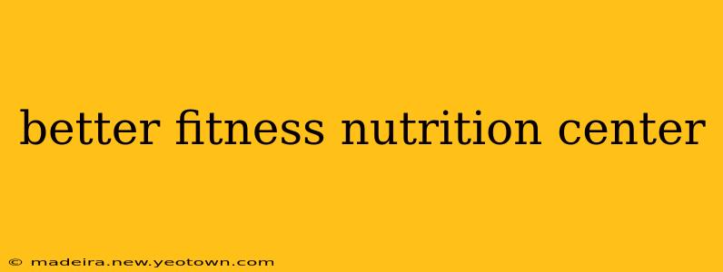 better fitness nutrition center