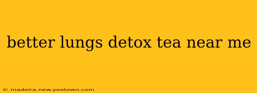 better lungs detox tea near me