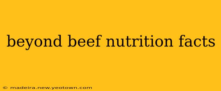 beyond beef nutrition facts