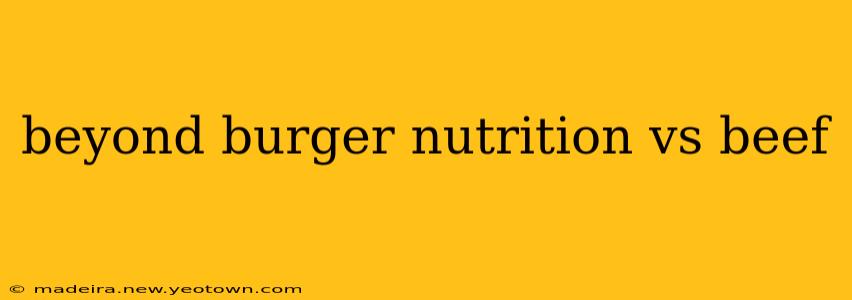 beyond burger nutrition vs beef