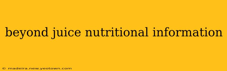 beyond juice nutritional information