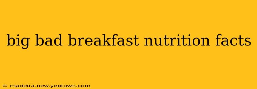 big bad breakfast nutrition facts