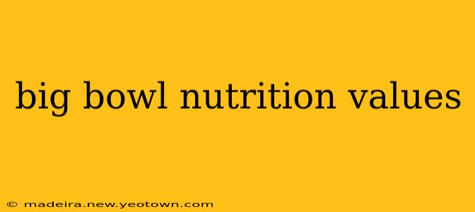 big bowl nutrition values