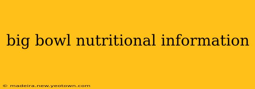 big bowl nutritional information