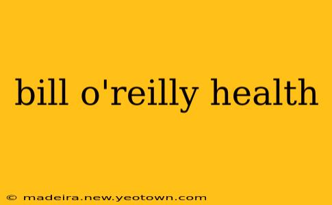 bill o'reilly health