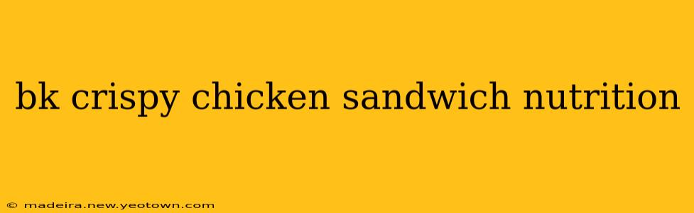 bk crispy chicken sandwich nutrition