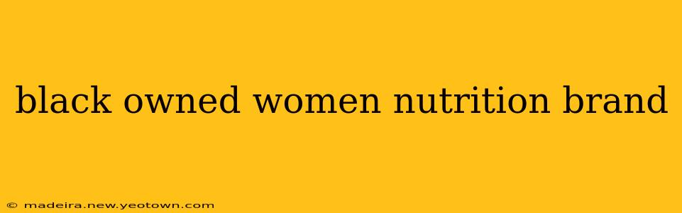 black owned women nutrition brand
