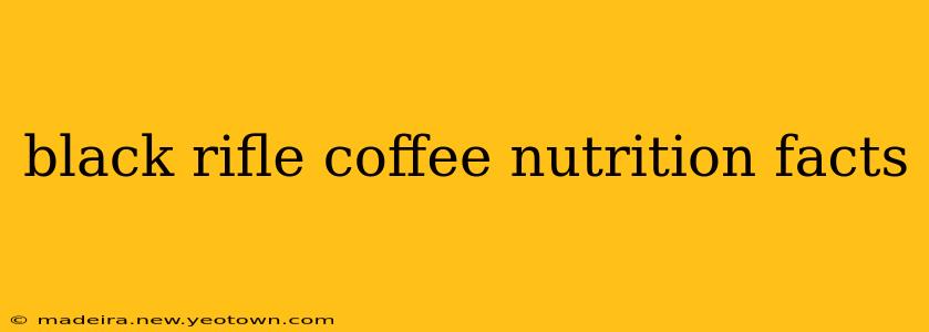black rifle coffee nutrition facts