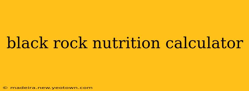 black rock nutrition calculator