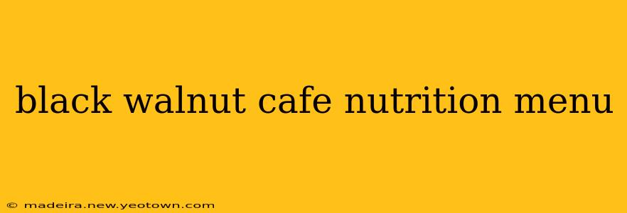 black walnut cafe nutrition menu