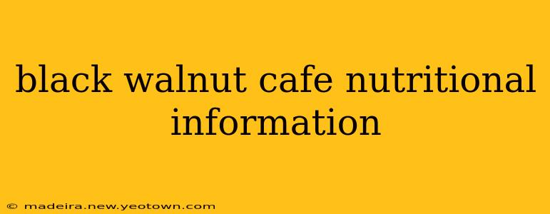 black walnut cafe nutritional information