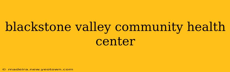 blackstone valley community health center