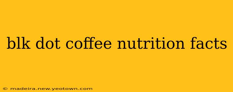 blk dot coffee nutrition facts