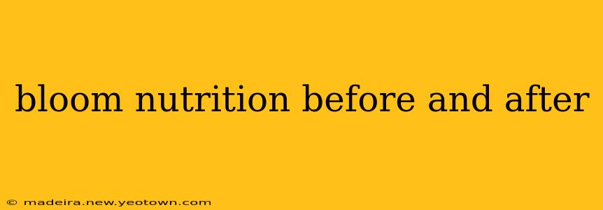 bloom nutrition before and after