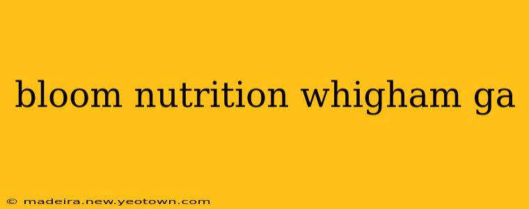 bloom nutrition whigham ga
