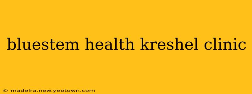 bluestem health kreshel clinic