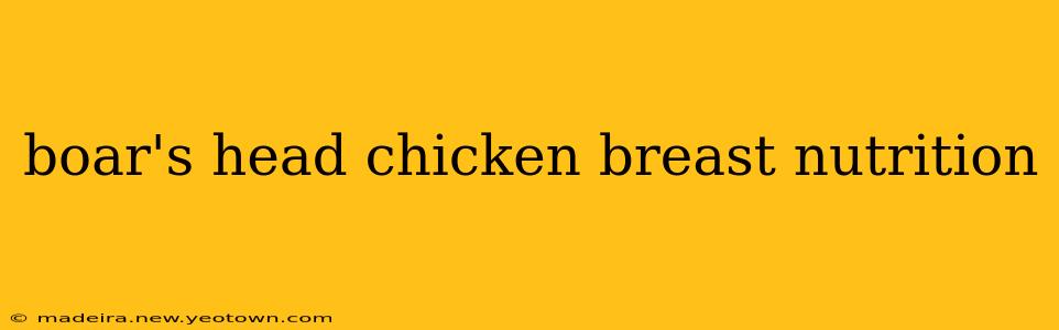 boar's head chicken breast nutrition