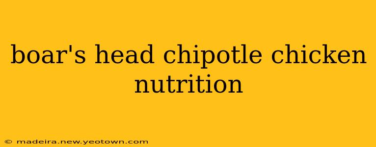 boar's head chipotle chicken nutrition