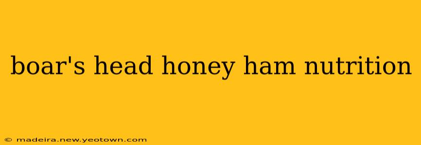 boar's head honey ham nutrition