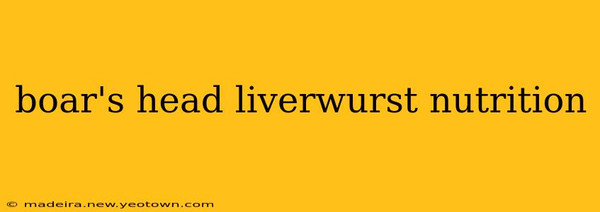 boar's head liverwurst nutrition