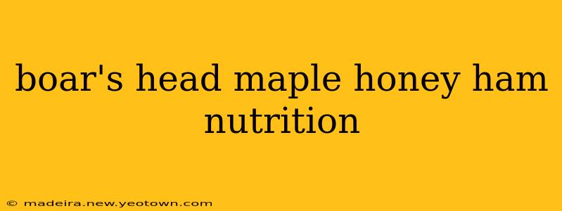 boar's head maple honey ham nutrition