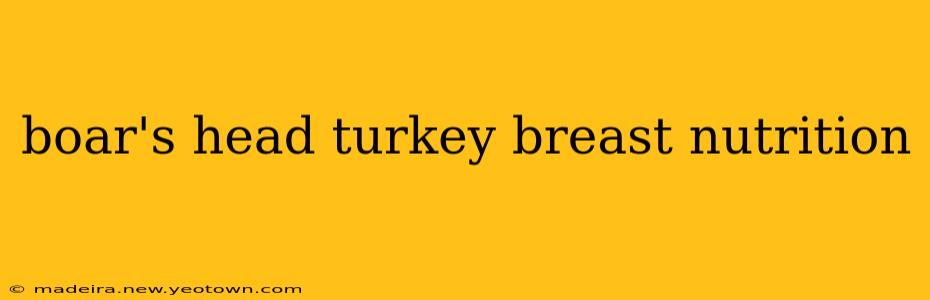 boar's head turkey breast nutrition