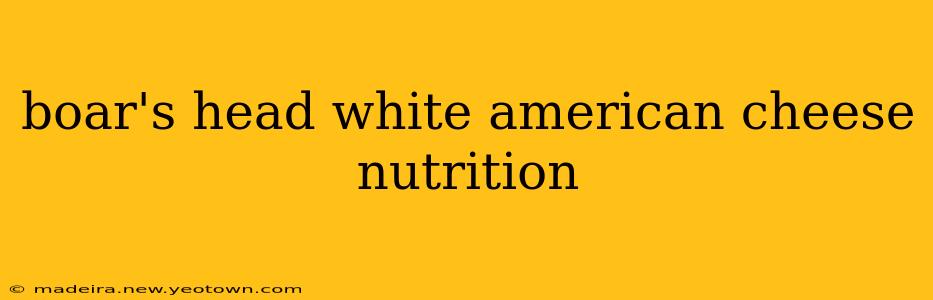 boar's head white american cheese nutrition