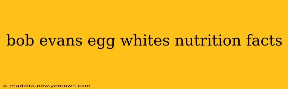 bob evans egg whites nutrition facts