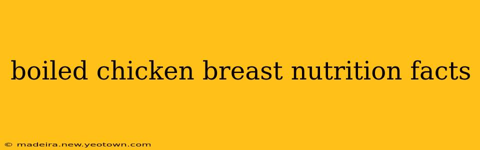 boiled chicken breast nutrition facts