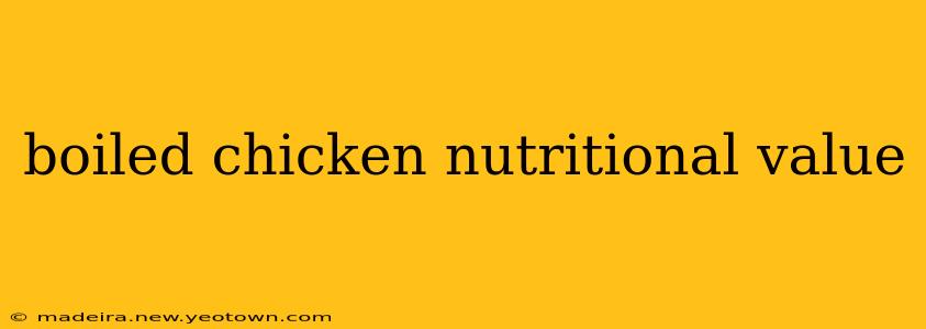 boiled chicken nutritional value