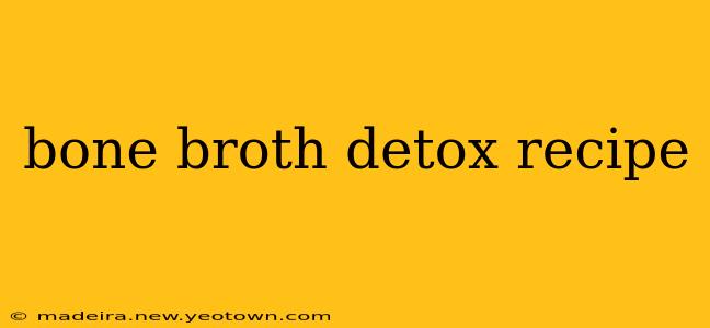 bone broth detox recipe