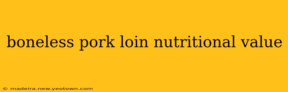 boneless pork loin nutritional value