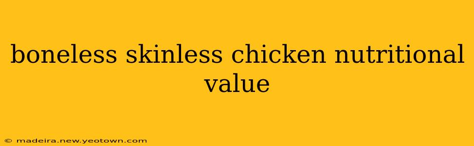 boneless skinless chicken nutritional value