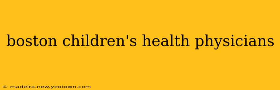 boston children's health physicians