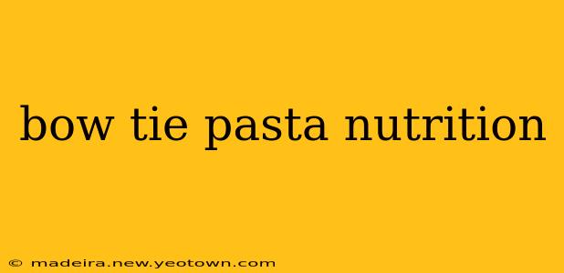 bow tie pasta nutrition