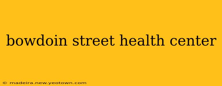 bowdoin street health center