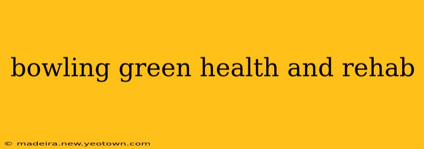 bowling green health and rehab