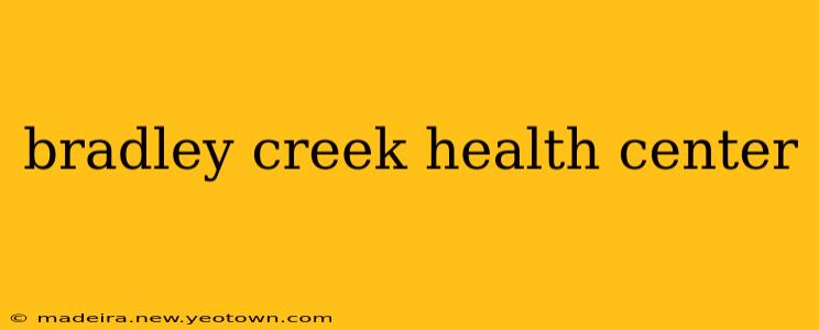bradley creek health center