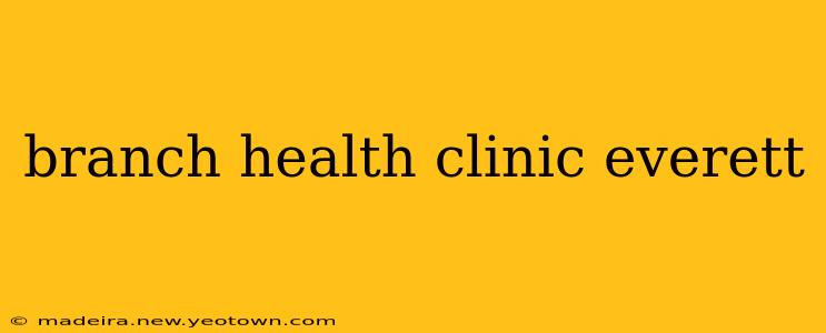 branch health clinic everett