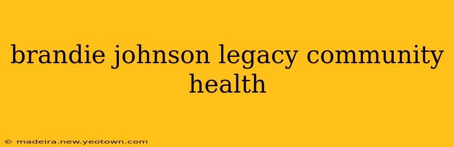 brandie johnson legacy community health