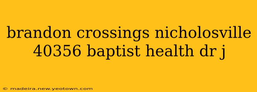 brandon crossings nicholosville 40356 baptist health dr j