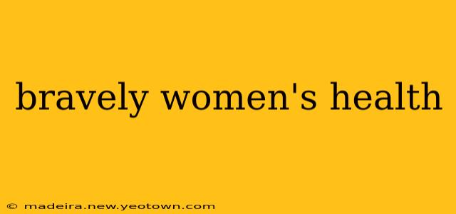bravely women's health