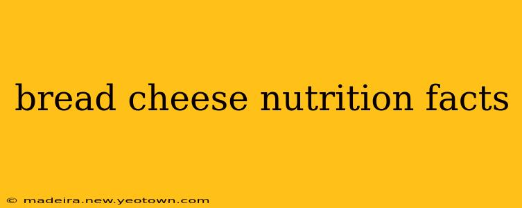 bread cheese nutrition facts