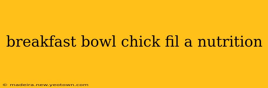 breakfast bowl chick fil a nutrition